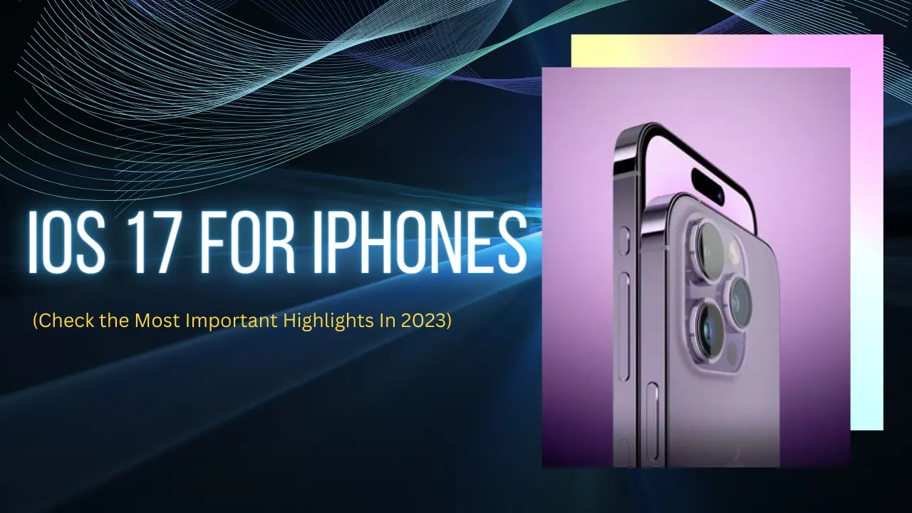 iOS 17 For iPhones Was Released During WWDC 2023: These iPhones Can Be Upgraded (Check the Most Important Highlights)